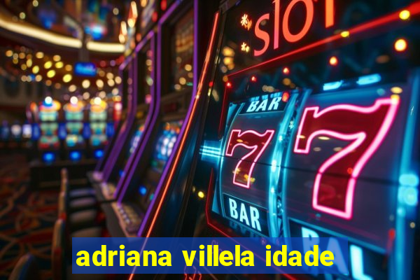 adriana villela idade